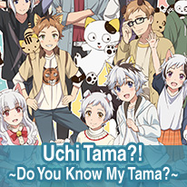 Uchi Tama?! ~Do You Know My Tama?~